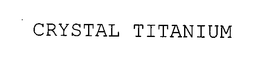 CRYSTAL TITANIUM trademark