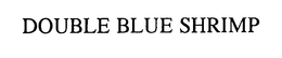 DOUBLE BLUE SHRIMP trademark