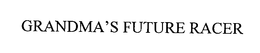 GRANDMA'S FUTURE RACER trademark