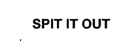 SPIT IT OUT trademark