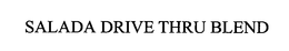 SALADA DRIVE THRU BLEND trademark