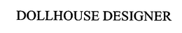 DOLLHOUSE DESIGNER trademark