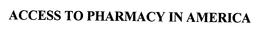 ACCESS TO PHARMACY IN AMERICA trademark