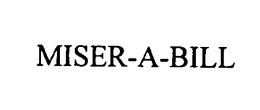 MISER-A-BILL trademark