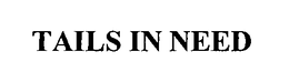 TAILS IN NEED trademark