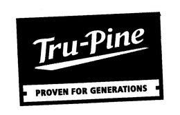 TRU-PINE PROVEN FOR GENERATIONS trademark