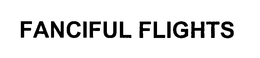 FANCIFUL FLIGHTS trademark