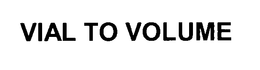 VIAL TO VOLUME trademark
