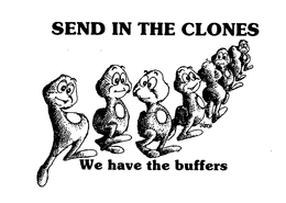SEND IN THE CLONES WE HAVE THE BUFFERS trademark