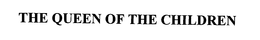 THE QUEEN OF THE CHILDREN trademark