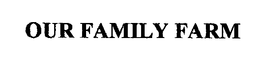 OUR FAMILY FARM trademark
