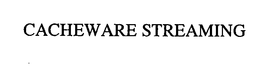 CACHEWARE STREAMING trademark
