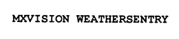 MXVISION WEATHERSENTRY trademark
