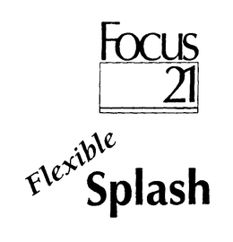 FOCUS 21 FLEXIBLE SPLASH trademark