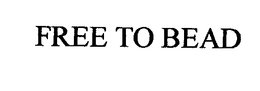 FREE TO BEAD trademark