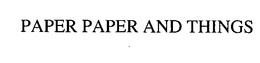 PAPER PAPER AND THINGS trademark