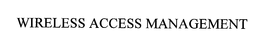 WIRELESS ACCESS MANAGEMENT trademark