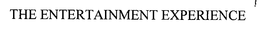 THE ENTERTAINMENT EXPERIENCE trademark