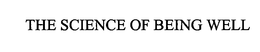 THE SCIENCE OF BEING WELL trademark
