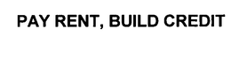 PAY RENT, BUILD CREDIT trademark