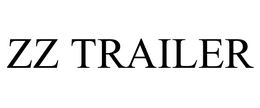 ZZ TRAILER trademark