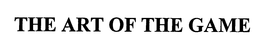 THE ART OF THE GAME trademark