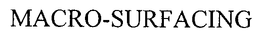 MACRO-SURFACING trademark