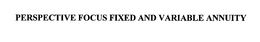 PERSPECTIVE FOCUS FIXED AND VARIABLE ANNUITY trademark