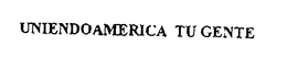 UNIENDOAMERICA TU GENTE trademark
