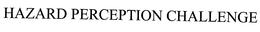 HAZARD PERCEPTION CHALLENGE trademark