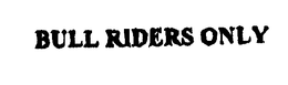 BULL RIDERS ONLY trademark