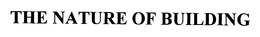 THE NATURE OF BUILDING trademark