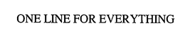 ONE LINE FOR EVERYTHING trademark