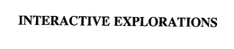INTERACTIVE EXPLORATIONS trademark