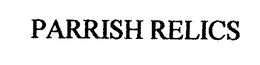 PARRISH RELICS trademark