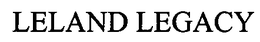 LELAND LEGACY trademark