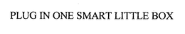 PLUG IN ONE SMART LITTLE BOX trademark