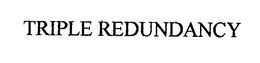 TRIPLE REDUNDANCY trademark