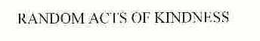 RANDOM ACTS OF KINDNESS trademark