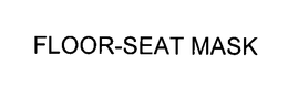FLOOR-SEAT MASK trademark