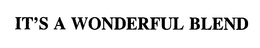 IT'S A WONDERFUL BLEND trademark