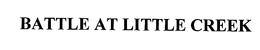 BATTLE AT LITTLE CREEK trademark