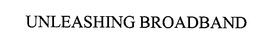 UNLEASHING BROADBAND trademark