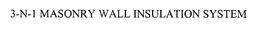 3-N-1 MASONRY WALL INSULATION SYSTEM trademark