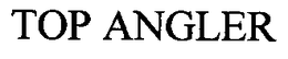 TOP ANGLER trademark