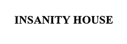 INSANITY HOUSE trademark
