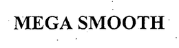 MEGA SMOOTH trademark