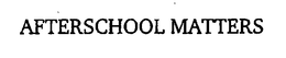 AFTERSCHOOL MATTERS trademark