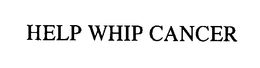 HELP WHIP CANCER trademark