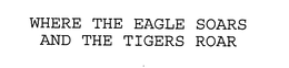 WHERE THE EAGLE SOARS AND THE TIGERS ROAR trademark